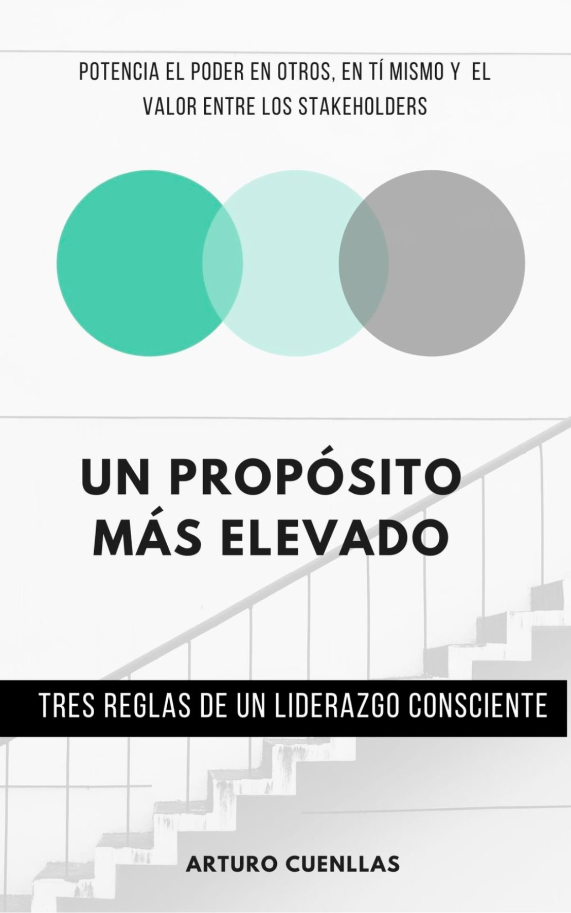 Un Propósito Más Elevado: 3 Reglas De Un Liderazgo Consciente